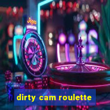 dirty cam roulette